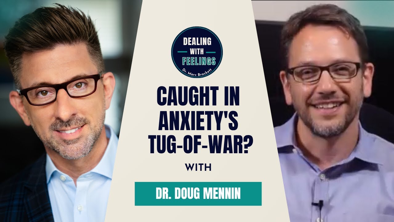 Anxiety’s Tug-of-War: Dr. Doug Mennin on Emotion Regulation Therapy | Dealing With Feelings