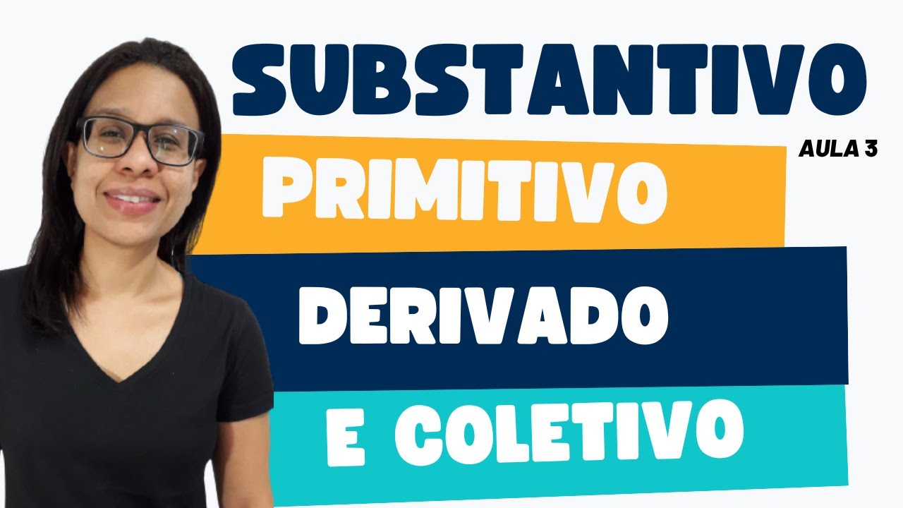 Substantivo Primitivo, Derivado e Coletivo