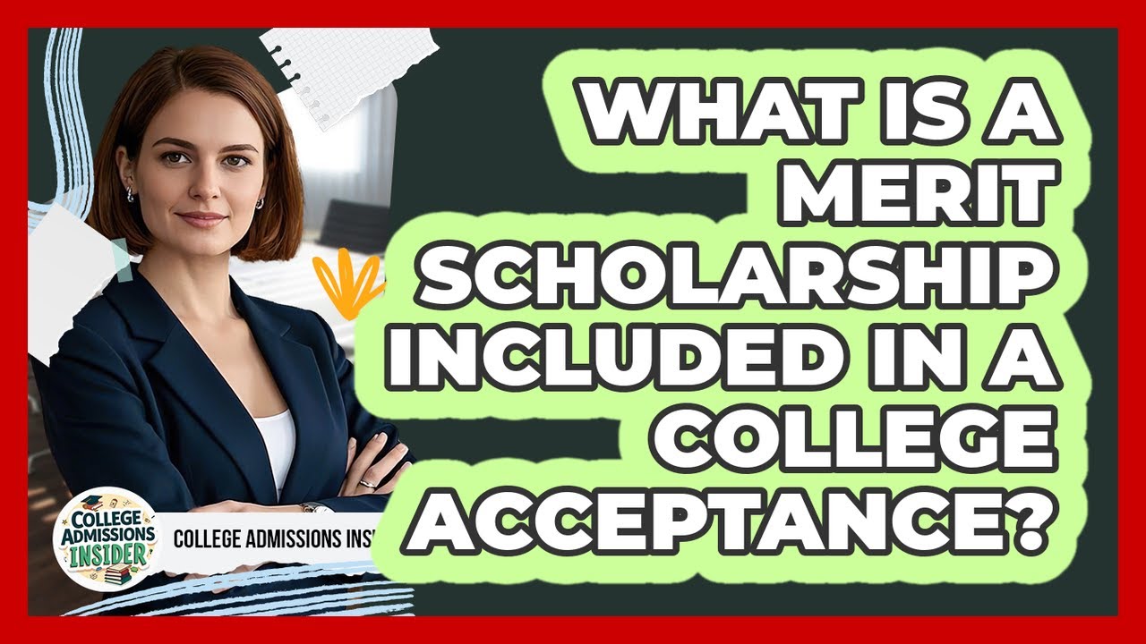 What Is A Merit Scholarship Included In A College Acceptance? - College Admissions Insider