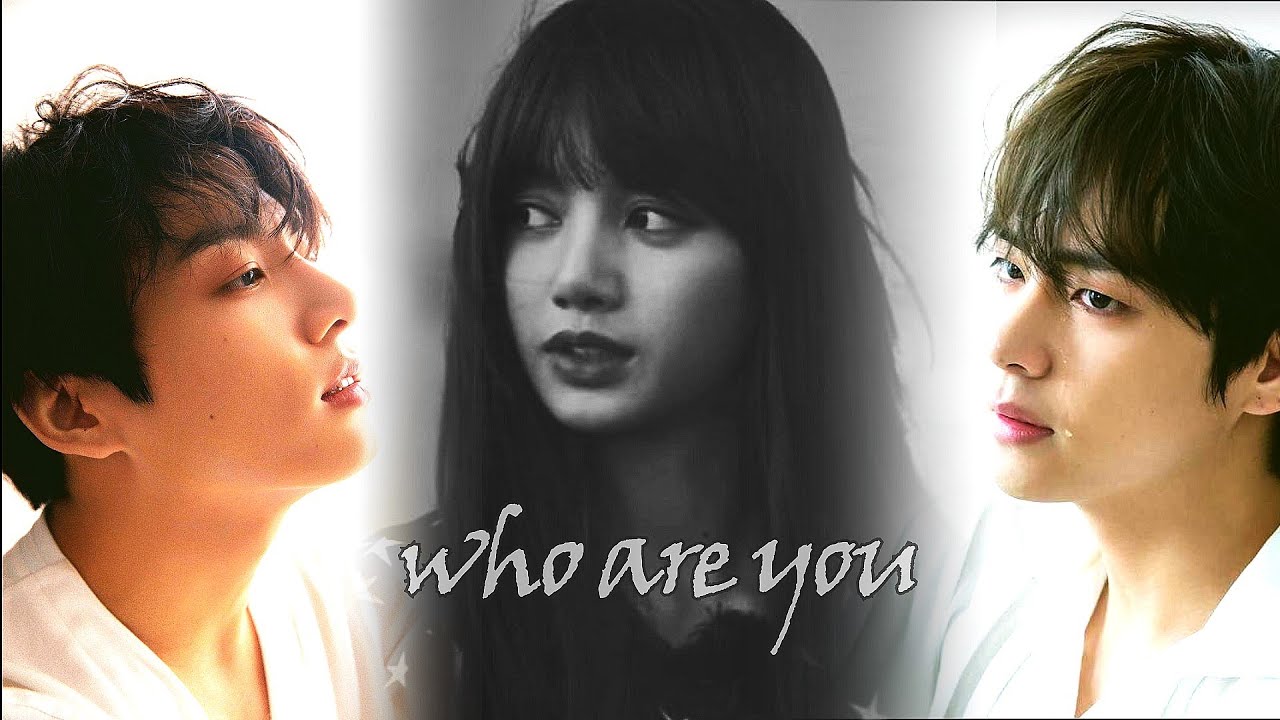 jungkook ⚬ lisa ⚬ taehyung - who