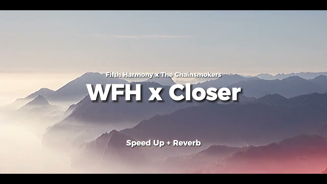 Work From Home x Closer - Fifth Harmony x The Chainsmokers | Speed up + Reverb ( Tiktok Version )