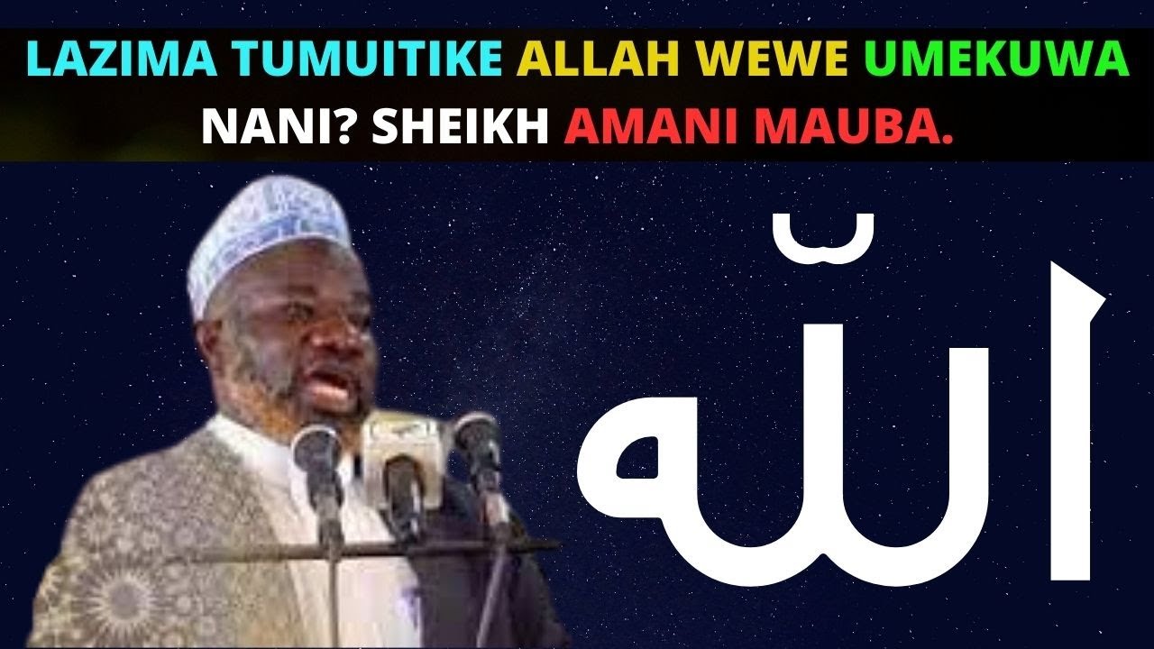 LAZIMA TUMUITIKE ALLAH WEWE UMEKUWA NANI? // SHEIKH AMANI MAUBA.