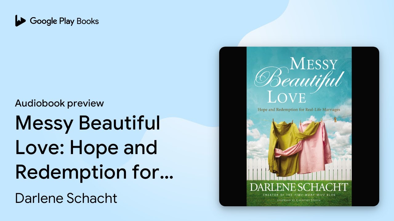 Messy Beautiful Love: Hope and Redemption for&hellip; by Darlene Schacht &middot; Audiobook preview