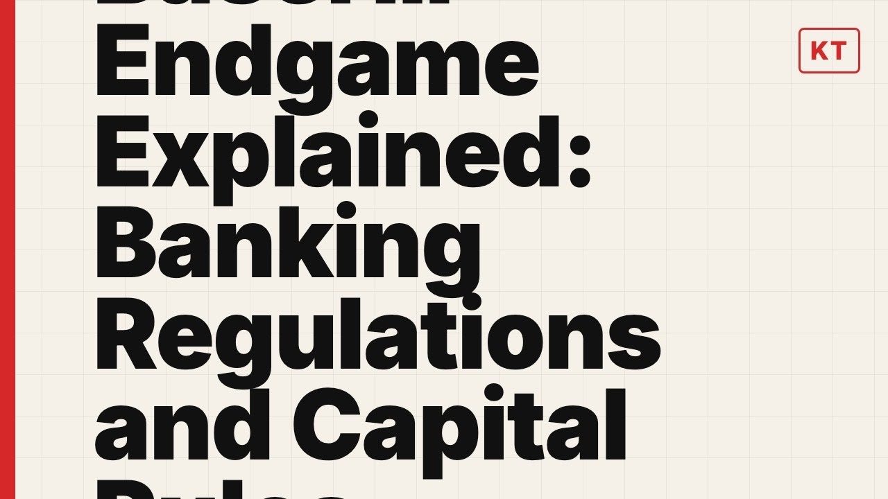 Basel III Endgame Explained: Banking Regulations and Capital Rules