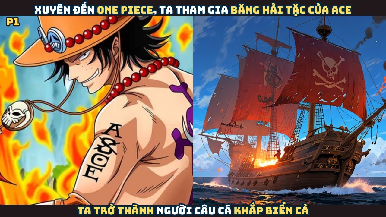 Xuyên đến One Piece, ta tham gia băng hải tặc của Ace, trở thành người câu cá khắp biển cả - P1