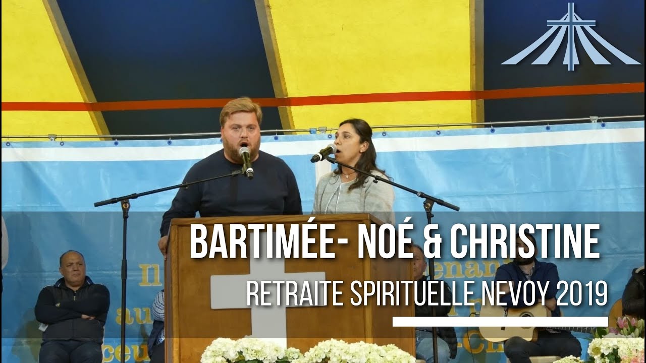 Bartimée  - Noé et Christine - Retraite Spirituelle Nevoy 2019