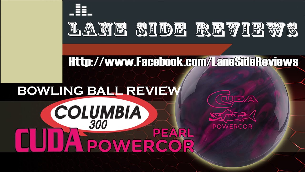 Columbia 300 #CUDAPearl #Powercor Bowling Ball Review By Lane Side Reviews