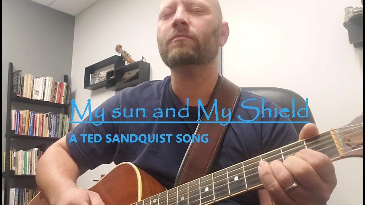 My Sun and My Shield (A Ted Sandquist Song)