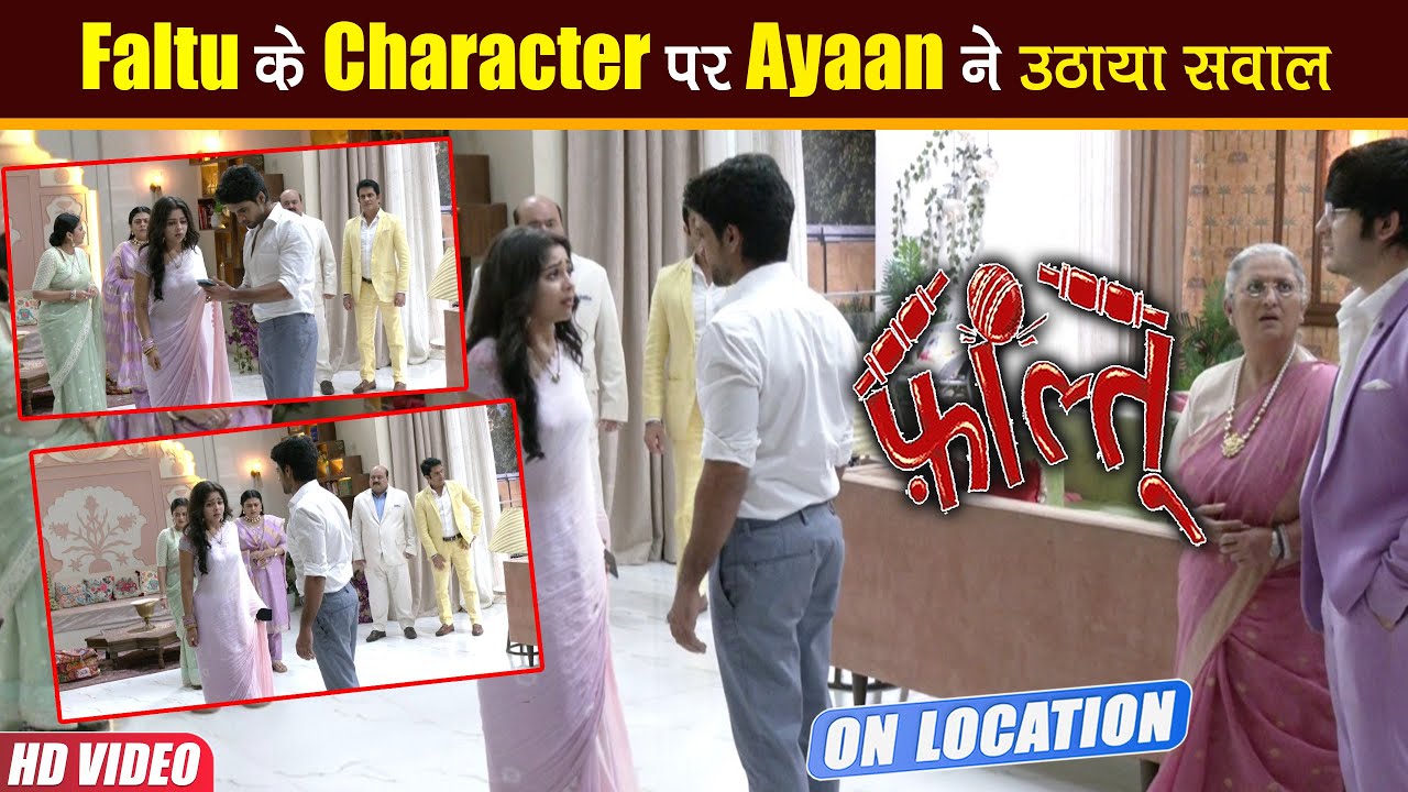 Faltu On Location : Faltu को Ayaan ने निकाला घर से, Ruhaan हो रहा है अपनी चाल में कामयाब