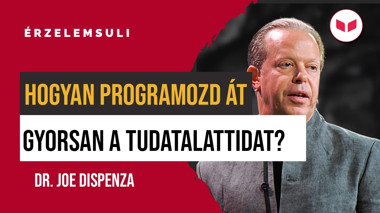 Dr. Joe Dispenza - Hogyan programozd át gyorsan a tudatalattidat?