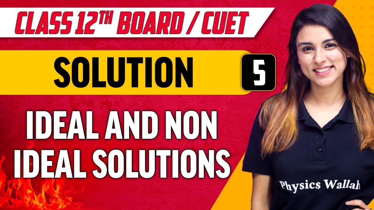 Solutions 05 | Ideal and Non Ideal Solutions | Class 12th/CUET