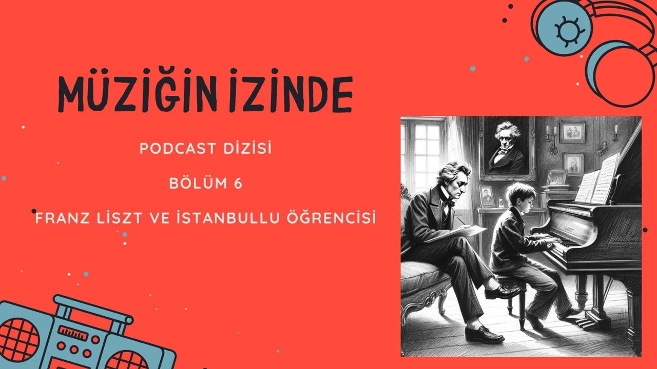 Müziğin İzinde B06 / Franz Liszt ve İstanbullu Öğrencisi