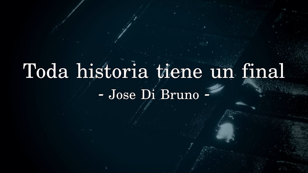 Toda Historia Tiene Un Final [Jose Di Bruno]