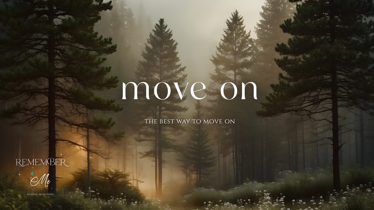 The Best Way to Move On 🌲🍃 Soft Piano for Overthinking at Night