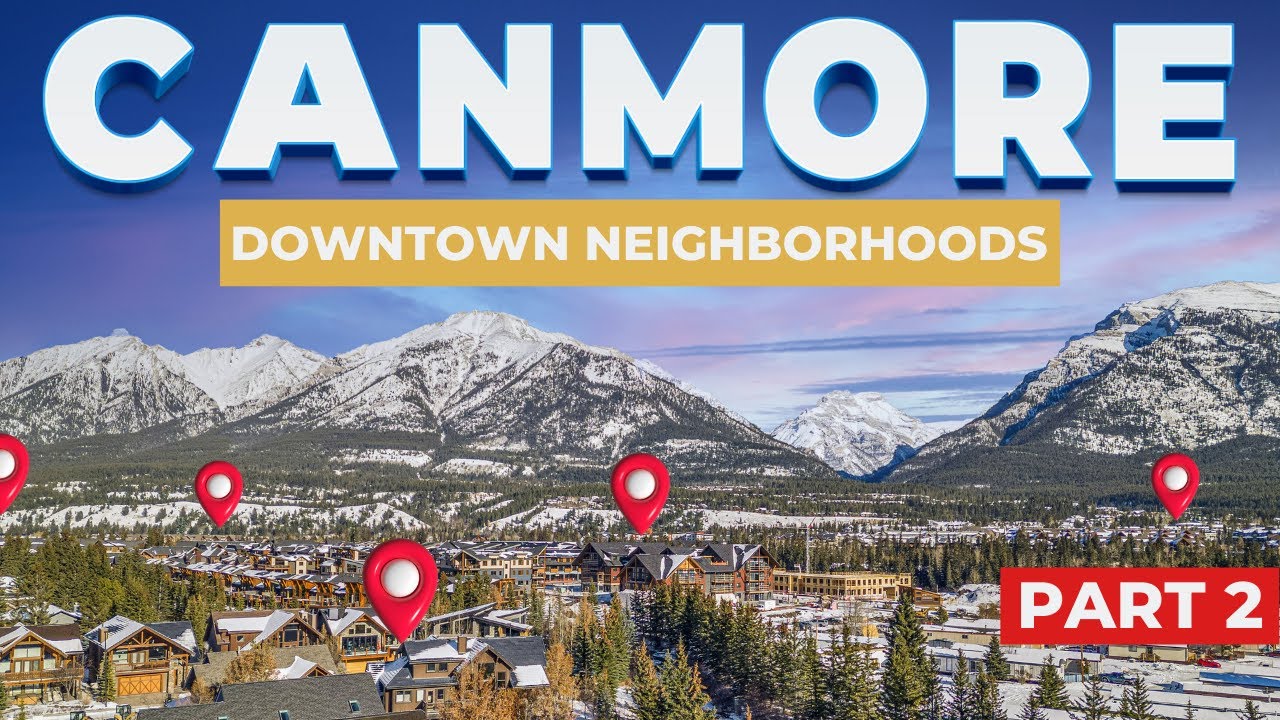 Where to LIVE in CANMORE? 🏡 | DOWNTOWN - Neighbourhood Guide Series | Part 2 🇨🇦