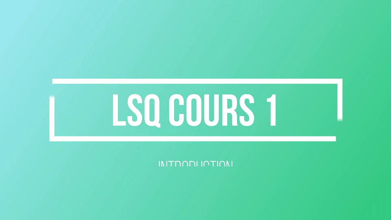 LSQ Cours 1