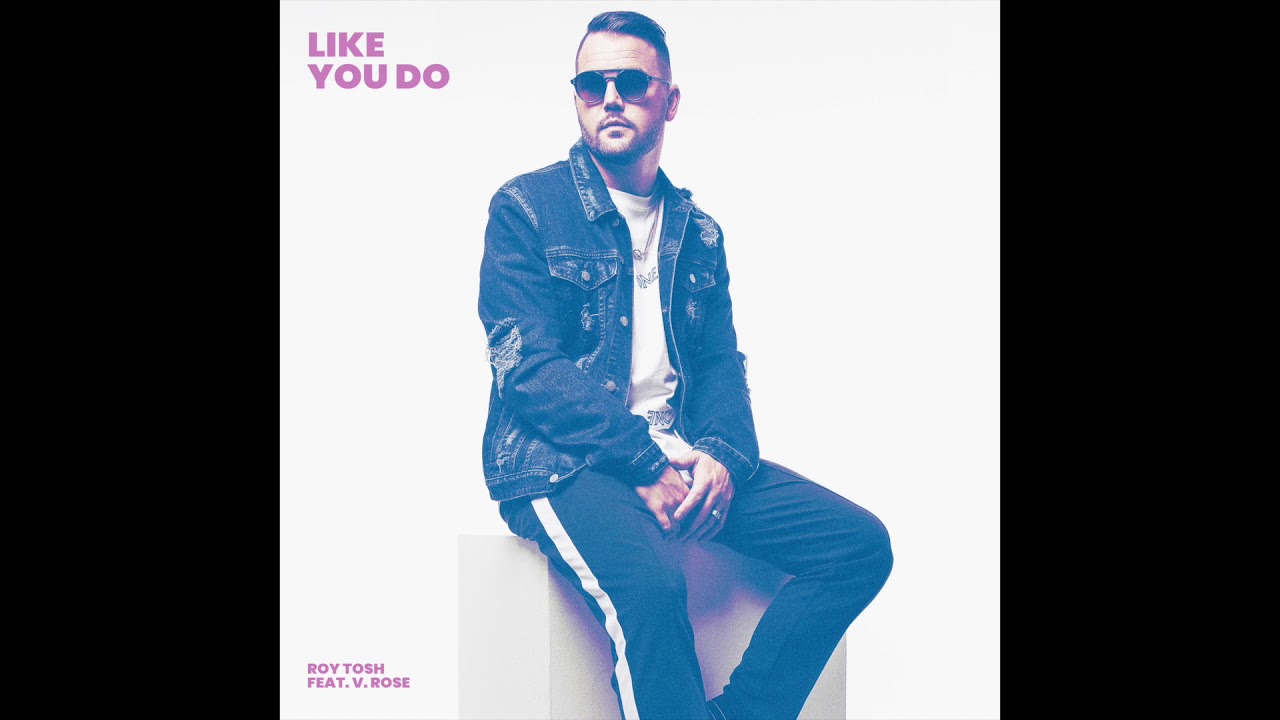 Roy Tosh - Like You Do ft. V. Rose