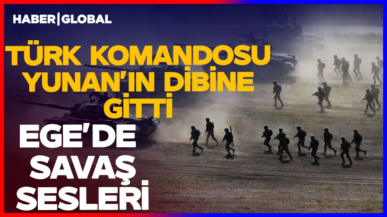 EGE'DE SAVAŞ SESLERİ! T&Uuml;RK KOMANDOSU YUNAN'IN DİBİNE! Yunan Basını T&uuml;rk Duvarı Diye Duyurdu