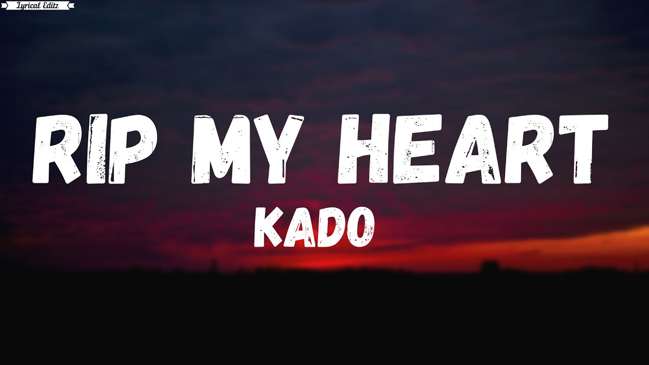 Rip my Heart -Kado (Lyrics)