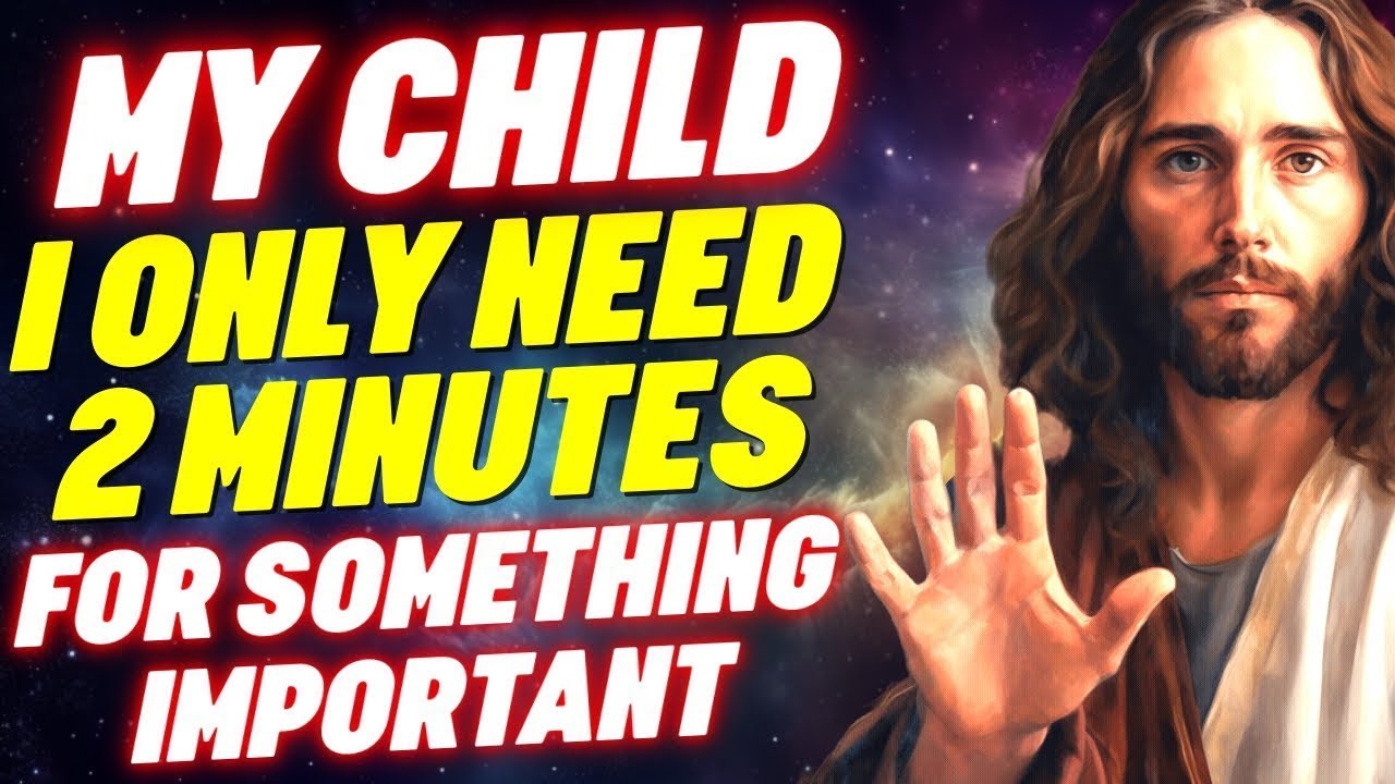 JESUS NEEDS ONLY 2 MINUTES OF YOUR TIME - THIS IS IMPORTANT | Powerful Prayer For Blessings Daily