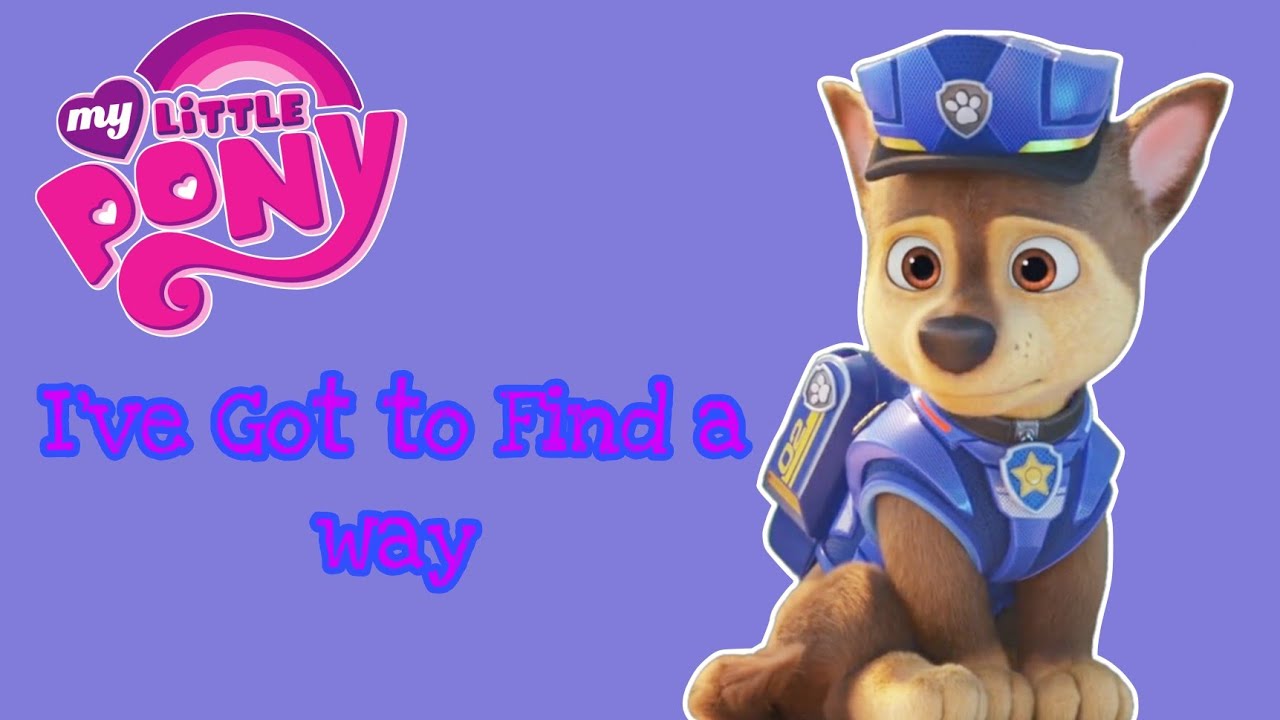 Paw Patrol - I've Got to Find a Way - MLP: FiM