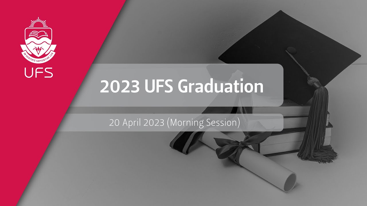 UFS Graduation – 20 April 2023 (Morning Session)
