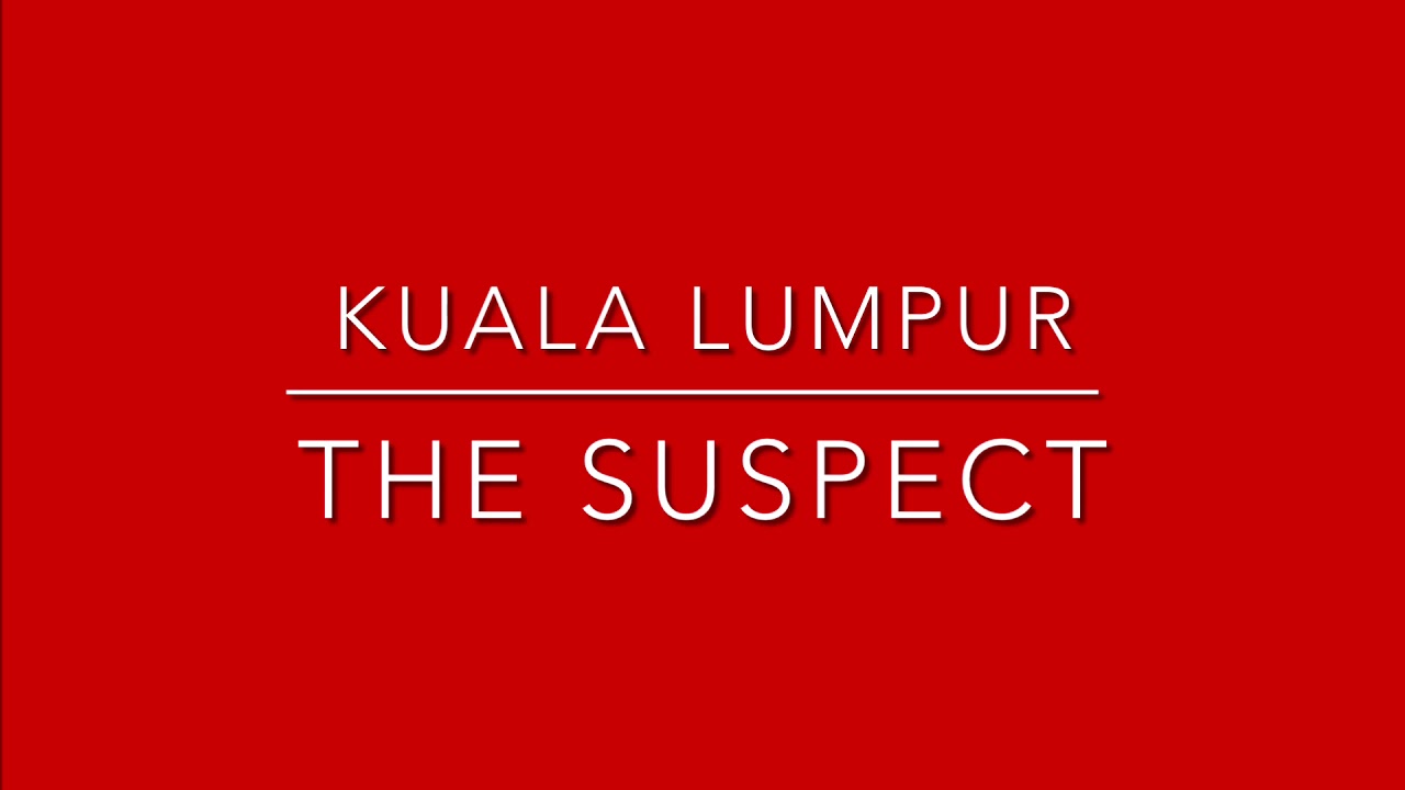 The Suspect - Kuala Lumpur (Lirik)