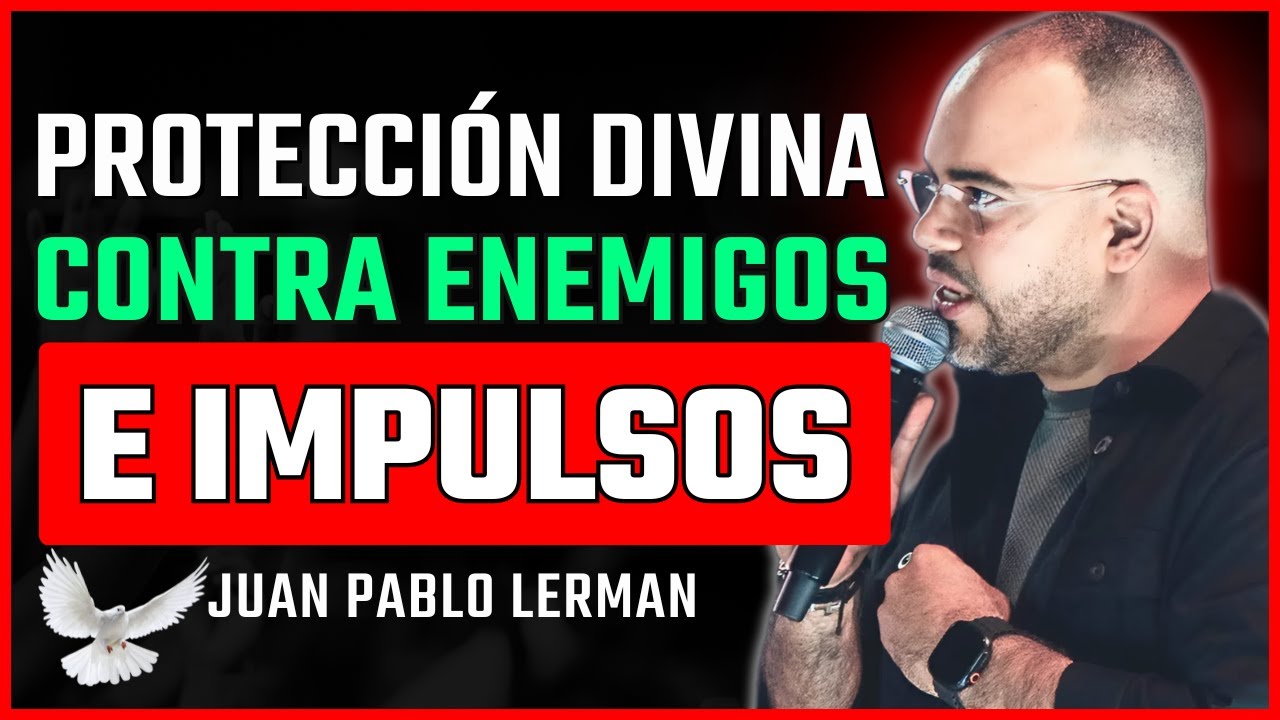 La Protección de Dios: Cómo Ser Defendido de Enemigos y tus Impulsos | Juan Pablo Lerman