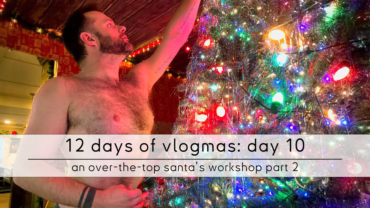 12 days of vlogmas: day 10 - an over-the-top santa's workshop part 2
