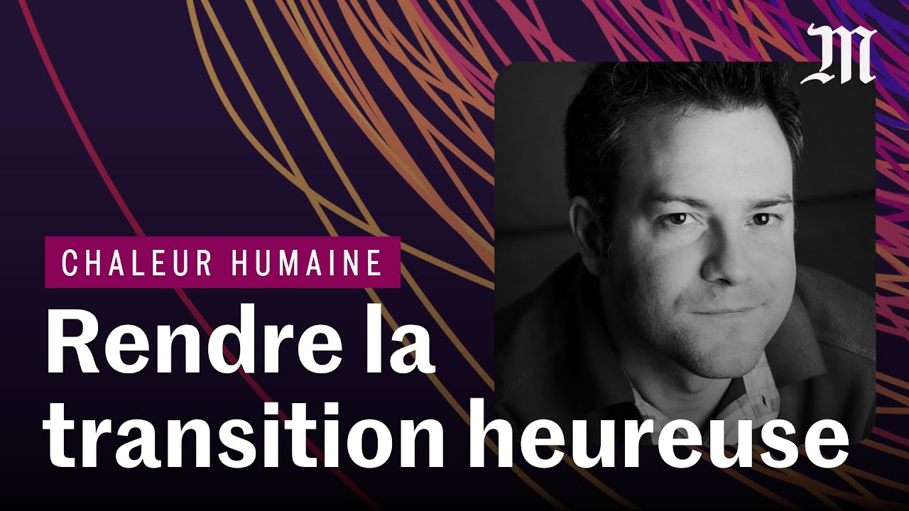 Les cl&eacute;s pour une transition &eacute;cologique r&eacute;ussie et positive | CHALEUR HUMAINE S.5 E.4