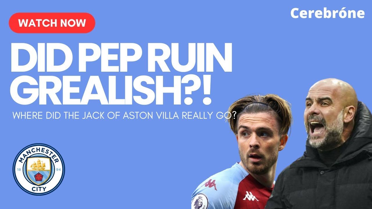 WHERE IS JACK? Did Pep Guardiola really make Grealish WORSE?