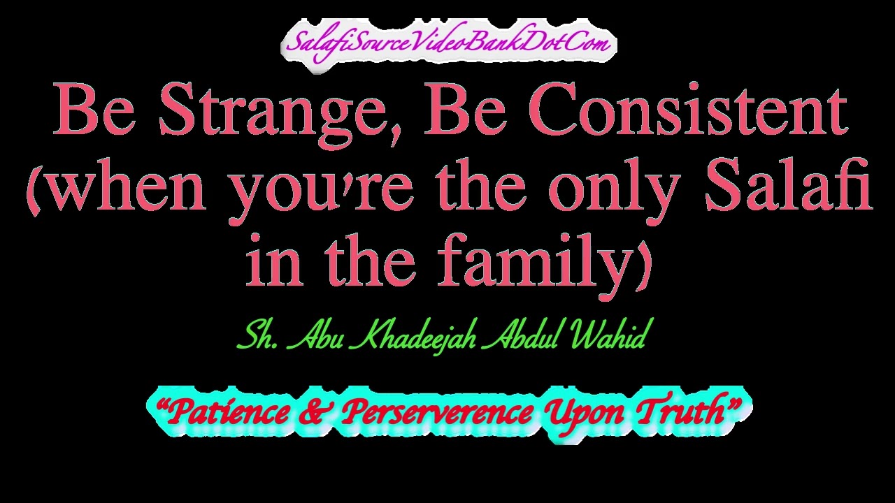 Be Strange, Be Consistent  - Abu Khadeejah Abdul Wahid
