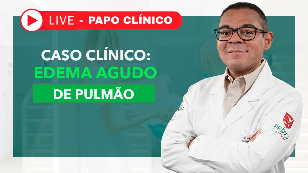 Caso clínico: Edema Agudo de Pulmão | Papo Clínico #003