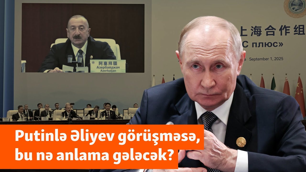 Putin-Əliyev görüşü gözləntisi: 