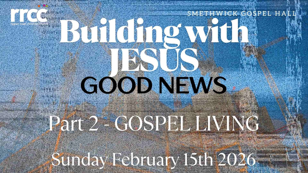 Buildiing with Jesus -  Gospel - Part 2 (Gospel Living) - Gareth Brown - Sunday February 15th 2026