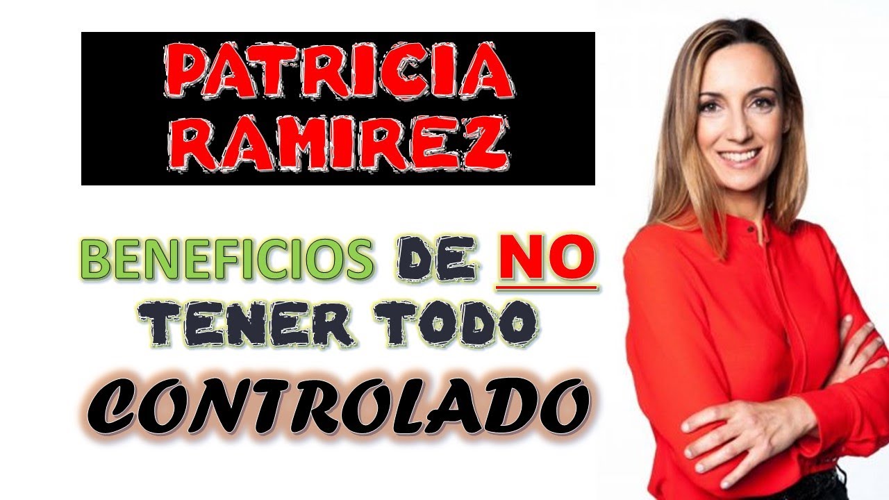 Lo bueno de NO tener todo controlado. Psic&oacute;loga Patricia Ramirez