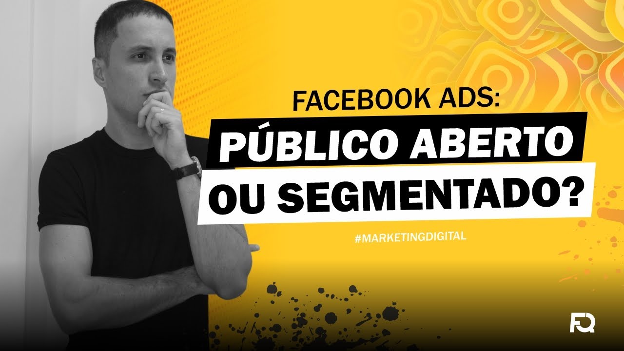 CAMPANHA NO FACEBOOK ADS COM PÚBLICO ABERTO OU SEGMENTADO? QUAL O MELHOR PARA O TRÁFEGO PAGO?