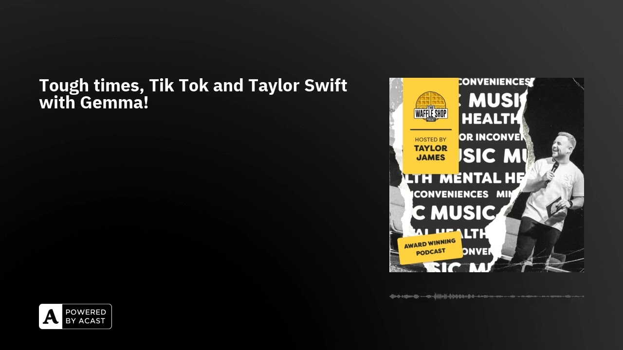 Tough times, Tik Tok and Taylor Swift with Gemma!
