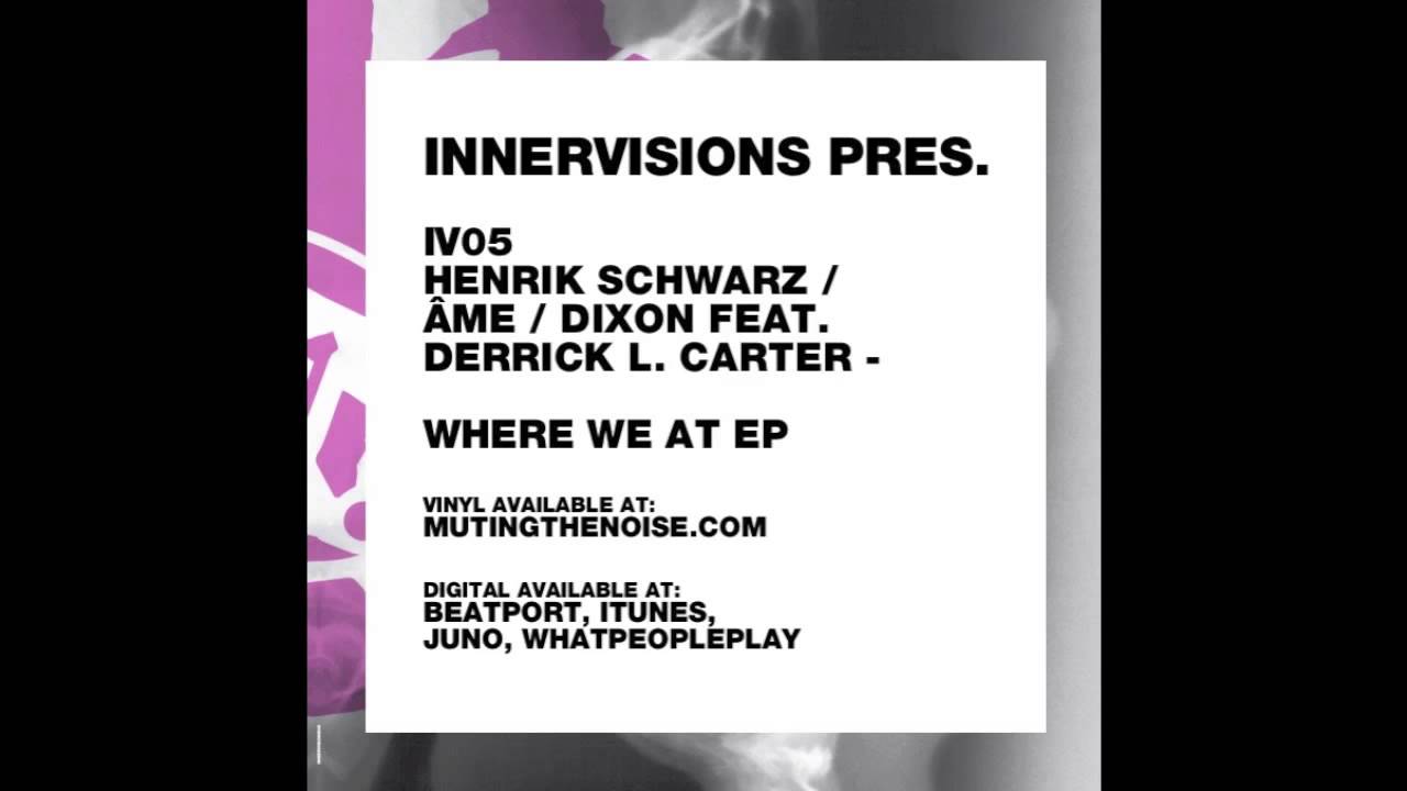 IV05 Henrik Schwarz / Âme / Dixon feat. Derrick L. Carter - Where we at Version 2 - Where We At EP