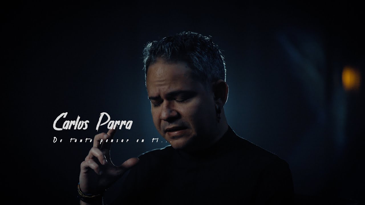 Carlos Parra - De Tanto Pensar En Ti (Video Oficial)