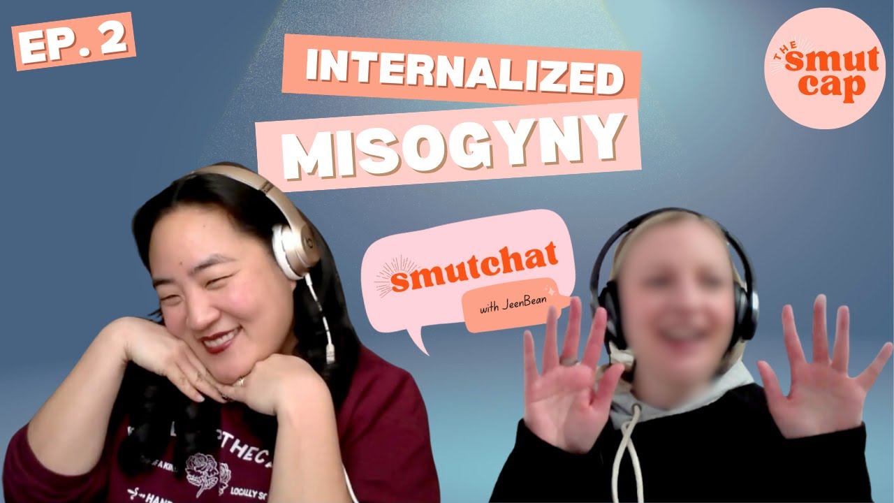 Smutchat Episode 2: Internalized Misogyny