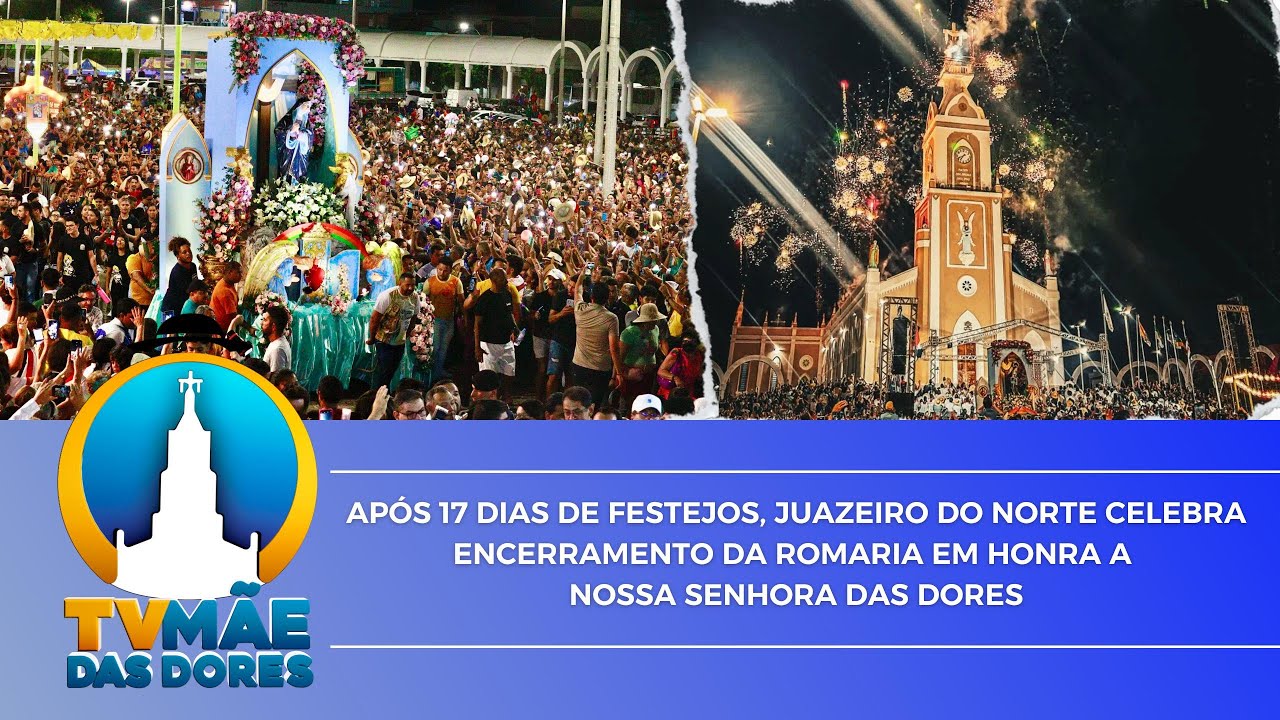 ENCERRAMENTO DA FESTA E ROMARIA DE NOSSA SENHORA DAS DORES 2025
