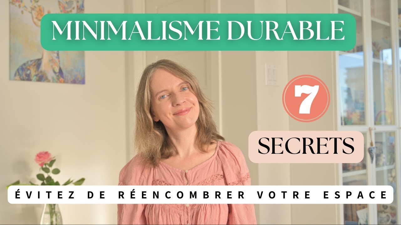 7 SECRETS du MINIMALISME DURABLE : Évitez de Réencombrer Votre Espace !