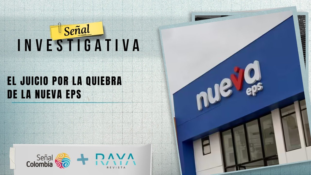 Señal Investigativa | El juicio por la quiebra de la Nueva EPS