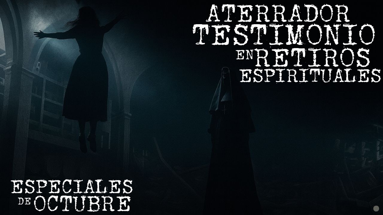 MI TESTIMONIO EN AQUELLOS HORRIBLES RETIROS ESPIRITUALES | ESPECIALES DE OCTUBRE | RELATOS DE TERROR