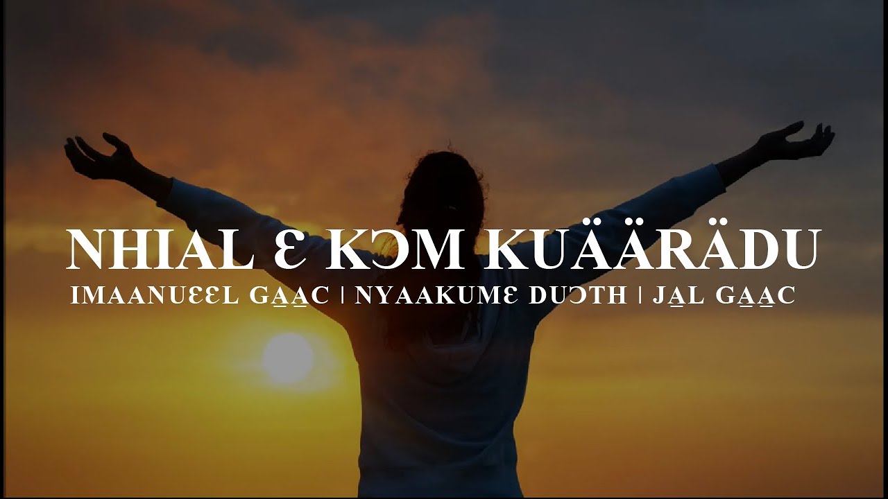 Nhial E Kom Kuaaradu  - Emmanuel Gach, Nyakume Duoth & Jal Gach