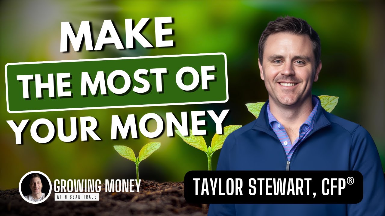Make the Most of Your Money | Taylor Stewart | Growing Money with Sean Trace