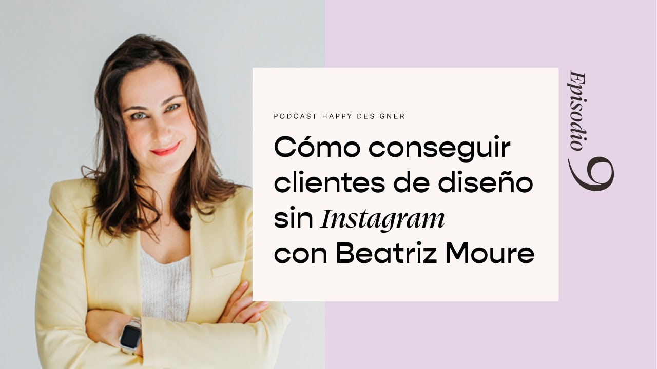 Temporada 2 - Episodio 9: Cómo conseguir clientes de diseño sin Instagram con Beatriz Moure