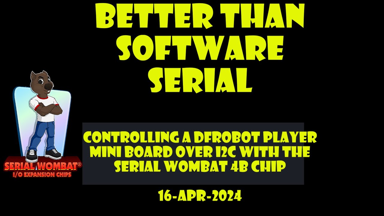 Better than SoftwareSerial -  Using a Serial Wombat 4B Chip to control a DF Robot Player over I2C