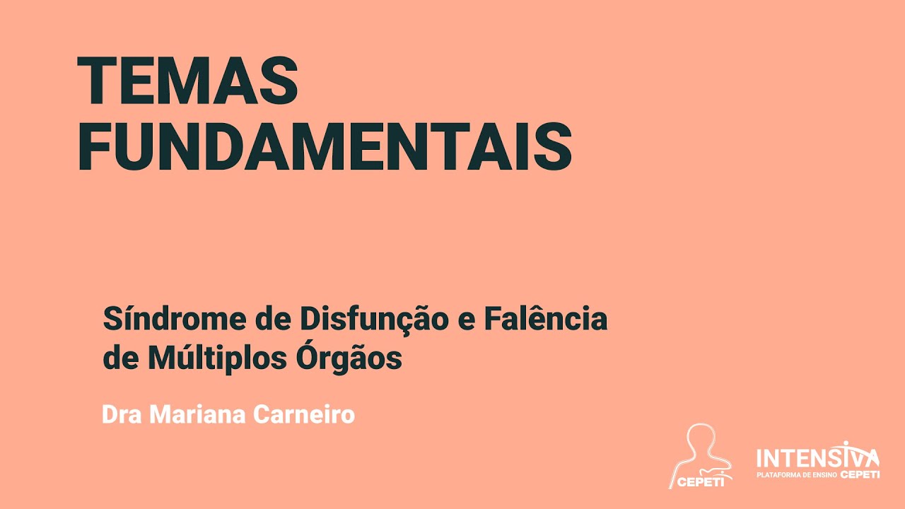 Síndrome de Disfunção e Falência de Múltiplos Órgãos |  Temas Fundamentais -  Dra Mariana Carneiro